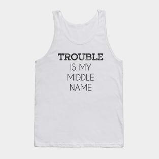 Trouble Is My Middle Name Tank Top